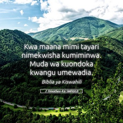 Picture 05 - 2 Timotheo 4:6 SWHULB - Kwa maana mimi tayari nimekwisha kumiminwa. Muda - Bible Verse Picture
