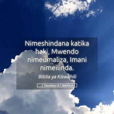 Picture 05 - 2 Timotheo 4:7 SWHULB - Nimeshindana katika haki, Mwendo nimeumaliza, - Bible Verse Picture