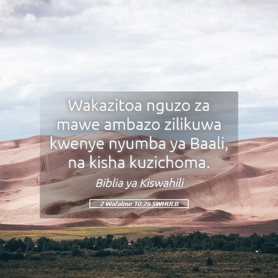 Picture 05 - 2 Wafalme 10:26 SWHULB - Wakazitoa nguzo za mawe ambazo zilikuwa kwenye - Bible Verse Picture