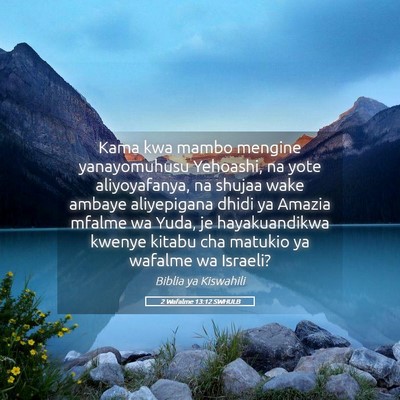 Picture 05 - 2 Wafalme 13:12 SWHULB - Kama kwa mambo mengine yanayomuhusu Yehoashi, na - Bible Verse Picture