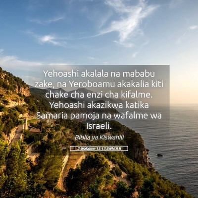 Picture 05 - 2 Wafalme 13:13 SWHULB - Yehoashi akalala na mababu zake, na Yeroboamu - Bible Verse Picture