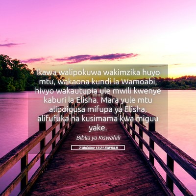 Picture 05 - 2 Wafalme 13:21 SWHULB - Ikawa walipokuwa wakimzika huyo mtu, wakaona - Bible Verse Picture