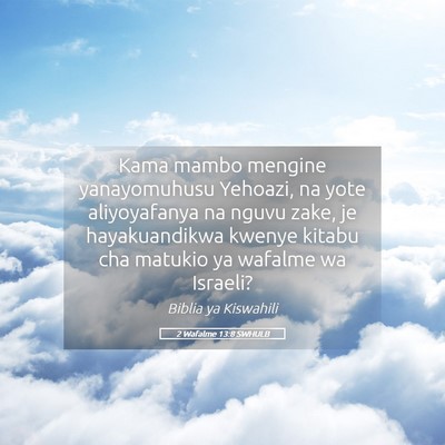Picture 05 - 2 Wafalme 13:8 SWHULB - Kama mambo mengine yanayomuhusu Yehoazi, na yote - Bible Verse Picture