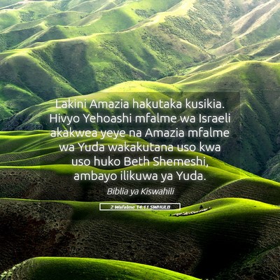 Picture 05 - 2 Wafalme 14:11 SWHULB - Lakini Amazia hakutaka kusikia. Hivyo Yehoashi - Bible Verse Picture