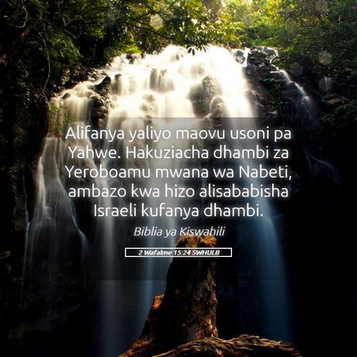 Picture 05 - 2 Wafalme 15:24 SWHULB - Alifanya yaliyo maovu usoni pa Yahwe. Hakuziacha - Bible Verse Picture