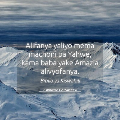 Picture 05 - 2 Wafalme 15:3 SWHULB - Alifanya yaliyo mema machoni pa Yahwe, kama baba - Bible Verse Picture