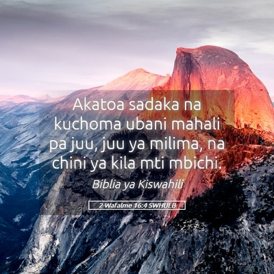Picture 05 - 2 Wafalme 16:4 SWHULB - Akatoa sadaka na kuchoma ubani mahali pa juu, juu - Bible Verse Picture