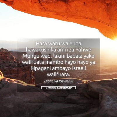 Picture 05 - 2 Wafalme 17:19 SWHULB - Hata watu wa Yuda hawakushika amri za Yahwe Mungu - Bible Verse Picture