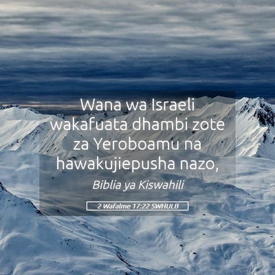 Picture 05 - 2 Wafalme 17:22 SWHULB - Wana wa Israeli wakafuata dhambi zote za - Bible Verse Picture