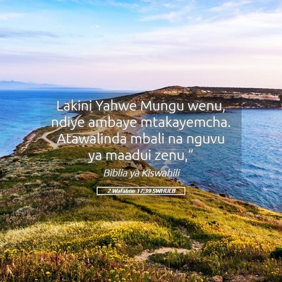 Picture 05 - 2 Wafalme 17:39 SWHULB - Lakini Yahwe Mungu wenu, ndiye ambaye - Bible Verse Picture