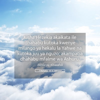 Picture 05 - 2 Wafalme 18:16 SWHULB - Kisha Hezekia akaikata ile dhahabu kutoka kwenye - Bible Verse Picture