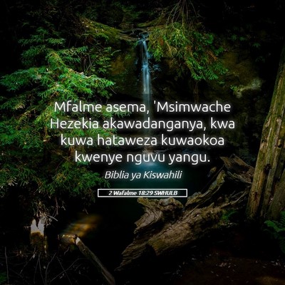 Picture 05 - 2 Wafalme 18:29 SWHULB - Mfalme asema, 'Msimwache Hezekia akawadanganya, - Bible Verse Picture