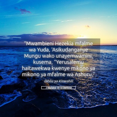 Picture 05 - 2 Wafalme 19:10 SWHULB - “Mwambieni Hezekia mfalme wa Yuda, - Bible Verse Picture