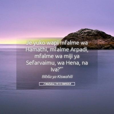 Picture 05 - 2 Wafalme 19:13 SWHULB - Je yuko wapi mfalme wa Hamathi, mfalme Arpadi, - Bible Verse Picture