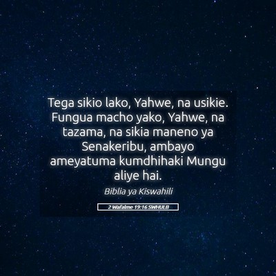 Picture 05 - 2 Wafalme 19:16 SWHULB - Tega sikio lako, Yahwe, na usikie. Fungua macho - Bible Verse Picture