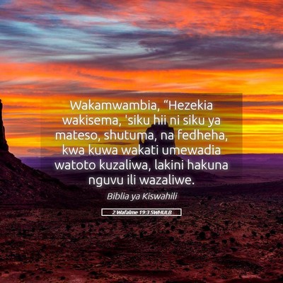 Picture 05 - 2 Wafalme 19:3 SWHULB - Wakamwambia, “Hezekia wakisema, 'siku hii ni - Bible Verse Picture