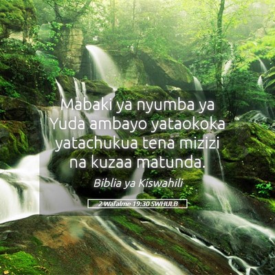 Picture 05 - 2 Wafalme 19:30 SWHULB - Mabaki ya nyumba ya Yuda ambayo yataokoka - Bible Verse Picture