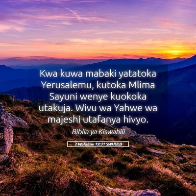 Picture 05 - 2 Wafalme 19:31 SWHULB - Kwa kuwa mabaki yatatoka Yerusalemu, kutoka Mlima - Bible Verse Picture