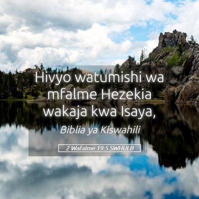 Picture 05 - 2 Wafalme 19:5 SWHULB - Hivyo watumishi wa mfalme Hezekia wakaja kwa - Bible Verse Picture