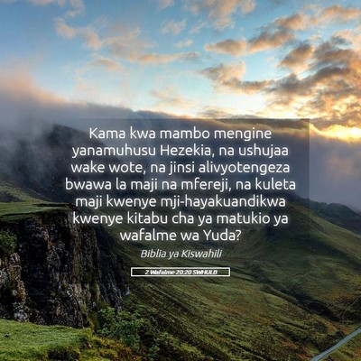 Picture 05 - 2 Wafalme 20:20 SWHULB - Kama kwa mambo mengine yanamuhusu Hezekia, na - Bible Verse Picture