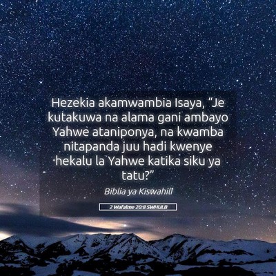 Picture 05 - 2 Wafalme 20:8 SWHULB - Hezekia akamwambia Isaya, “Je kutakuwa na alama - Bible Verse Picture