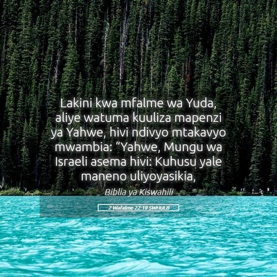 Picture 05 - 2 Wafalme 22:18 SWHULB - Lakini kwa mfalme wa Yuda, aliye watuma kuuliza - Bible Verse Picture