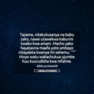 Picture 05 - 2 Wafalme 22:20 SWHULB - Tazama, nitakukusanya na babu zako, nawe utawekwa - Bible Verse Picture