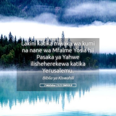 Picture 05 - 2 Wafalme 23:23 SWHULB - Lakini katika mwaka wa kumi na nane wa Mfalme - Bible Verse Picture