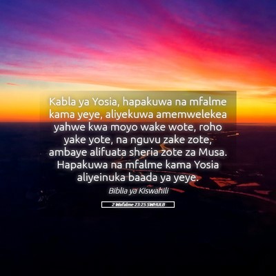 Picture 05 - 2 Wafalme 23:25 SWHULB - Kabla ya Yosia, hapakuwa na mfalme kama yeye, - Bible Verse Picture