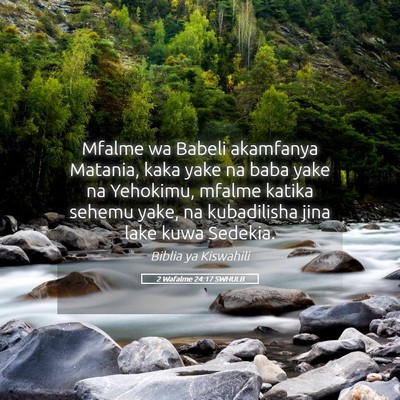 Picture 05 - 2 Wafalme 24:17 SWHULB - Mfalme wa Babeli akamfanya Matania, kaka yake na - Bible Verse Picture
