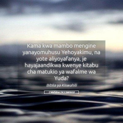 Picture 05 - 2 Wafalme 24:5 SWHULB - Kama kwa mambo mengine yanayomuhusu Yehoyakimu, - Bible Verse Picture
