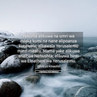 Picture 05 - 2 Wafalme 24:8 SWHULB - Yekonia alikuwa na umri wa miaka kumi na nane - Bible Verse Picture
