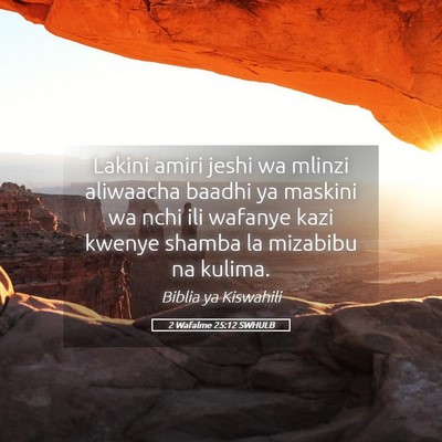 Picture 05 - 2 Wafalme 25:12 SWHULB - Lakini amiri jeshi wa mlinzi aliwaacha baadhi ya - Bible Verse Picture