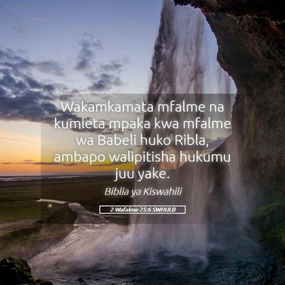 Picture 05 - 2 Wafalme 25:6 SWHULB - Wakamkamata mfalme na kumleta mpaka kwa mfalme wa - Bible Verse Picture