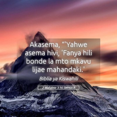 Picture 05 - 2 Wafalme 3:16 SWHULB - Akasema, “'Yahwe asema hivi, 'Fanya hili bonde - Bible Verse Picture