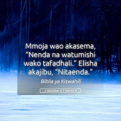Picture 05 - 2 Wafalme 6:3 SWHULB - Mmoja wao akasema, “Nenda na watumishi wako - Bible Verse Picture