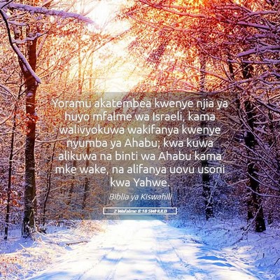 Picture 05 - 2 Wafalme 8:18 SWHULB - Yoramu akatembea kwenye njia ya huyo mfalme wa - Bible Verse Picture