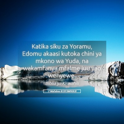 Picture 05 - 2 Wafalme 8:20 SWHULB - Katika siku za Yoramu, Edomu akaasi kutoka chini - Bible Verse Picture