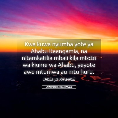 Picture 05 - 2 Wafalme 9:8 SWHULB - Kwa kuwa nyumba yote ya Ahabu itaangamia, na - Bible Verse Picture