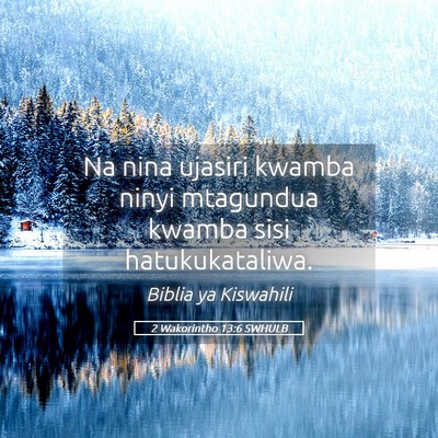 Picture 05 - 2 Wakorintho 13:6 SWHULB - Na nina ujasiri kwamba ninyi mtagundua kwamba - Bible Verse Picture
