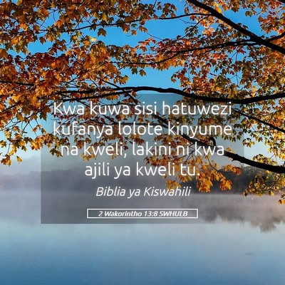 Picture 05 - 2 Wakorintho 13:8 SWHULB - Kwa kuwa sisi hatuwezi kufanya lolote kinyume na - Bible Verse Picture