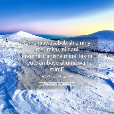 Picture 05 - 2 Wakorintho 2:2 SWHULB - Kama niliwasababishia ninyi maumivu, ni nani - Bible Verse Picture