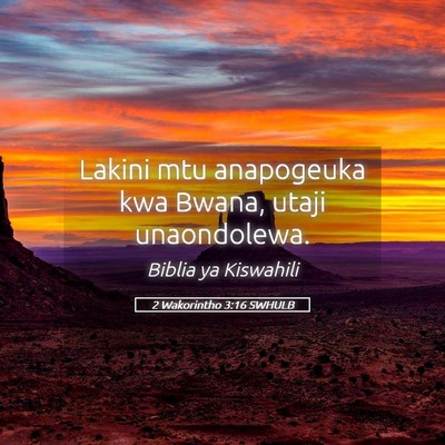 Picture 05 - 2 Wakorintho 3:16 SWHULB - Lakini mtu anapogeuka kwa Bwana, utaji - Bible Verse Picture