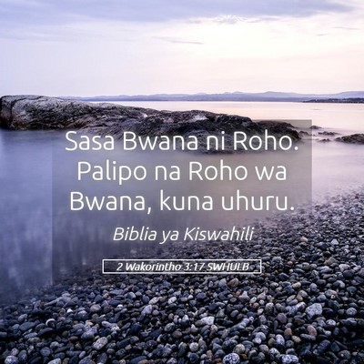Picture 05 - 2 Wakorintho 3:17 SWHULB - Sasa Bwana ni Roho. Palipo na Roho wa Bwana, kuna - Bible Verse Picture