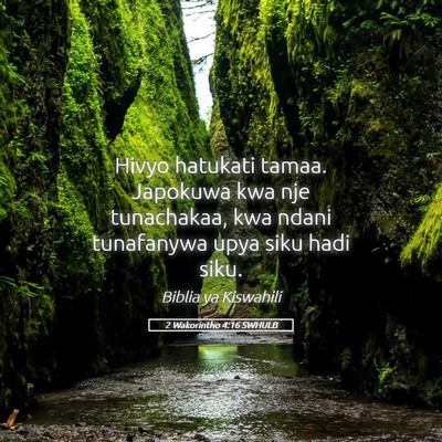 Picture 05 - 2 Wakorintho 4:16 SWHULB - Hivyo hatukati tamaa. Japokuwa kwa nje - Bible Verse Picture