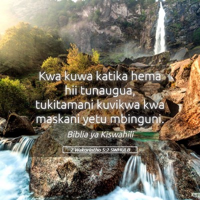 Picture 05 - 2 Wakorintho 5:2 SWHULB - Kwa kuwa katika hema hii tunaugua, tukitamani - Bible Verse Picture