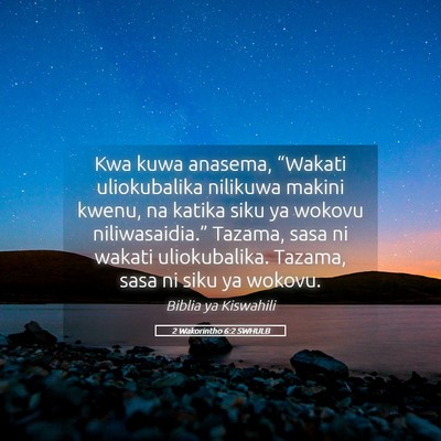Picture 05 - 2 Wakorintho 6:2 SWHULB - Kwa kuwa anasema, “Wakati uliokubalika nilikuwa - Bible Verse Picture