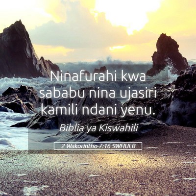Picture 05 - 2 Wakorintho 7:16 SWHULB - Ninafurahi kwa sababu nina ujasiri kamili ndani - Bible Verse Picture