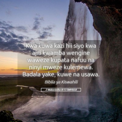 Picture 05 - 2 Wakorintho 8:13 SWHULB - Kwa kuwa kazi hii siyo kwa ajili kwamba wengine - Bible Verse Picture