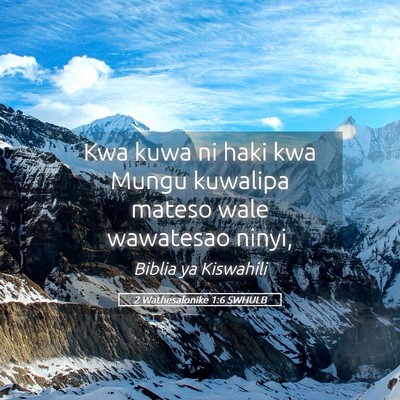 Picture 05 - 2 Wathesalonike 1:6 SWHULB - Kwa kuwa ni haki kwa Mungu kuwalipa mateso wale - Bible Verse Picture